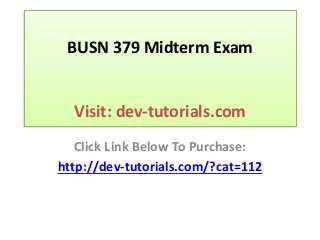 BUSN 379 Midterm Exam
Visit: dev-tutorials.com
Click Link Below To Purchase:
http://dev-tutorials.com/?cat=112
 