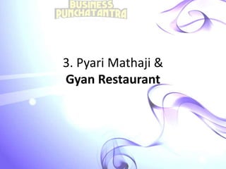 3. Pyari Mathaji &
Gyan Restaurant
 