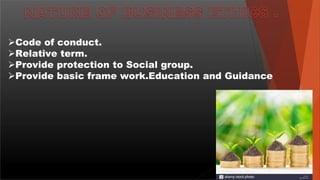 Code of conduct.
Relative term.
Provide protection to Social group.
Provide basic frame work.Education and Guidance
 