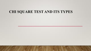 CHI SQUARE TEST AND ITS TYPES
 