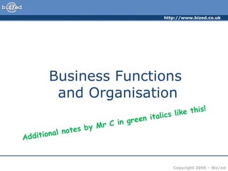 Business Functions  and Organisation Additional notes by Mr C in green italics like this! 