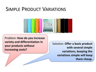 SIMPLE PRODUCT VARIATIONS



Problem: How do you increase
variety and differentiation in
                                 ...