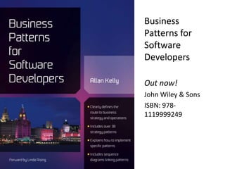 Business
Patterns for
Software
Developers

Out now!
John Wiley & Sons
ISBN: 978-
1119999249
 