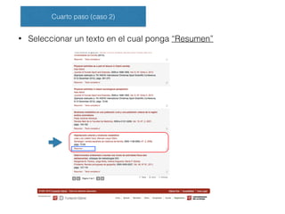 Cuarto paso (caso 2)
• Seleccionar un texto en el cual ponga “Resumen”
 