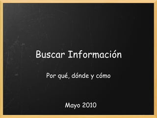 Buscar Información Por qué, dónde y cómo Mayo 2010 