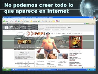 No podemos creer todo lo
que aparece en Internet
 