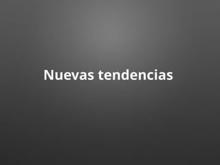 Nuevas tendencias
 