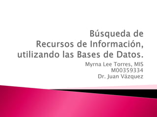 Myrna Lee Torres, MIS
M00359334
Dr. Juan Vázquez
 