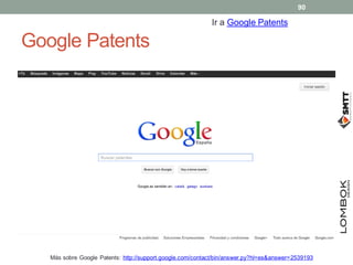 Google Patents
Ir a Google Patents
Más sobre Google Patents: http://support.google.com/contact/bin/answer.py?hl=es&answer=2539193
90
 