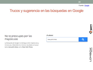 22
Fuente: Google

Trucos y sugerencia en las búsquedas en Google

 