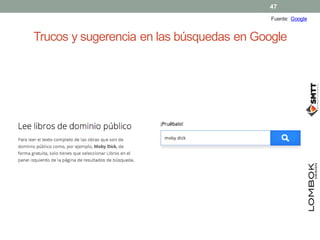 47
Fuente: Google

Trucos y sugerencia en las búsquedas en Google

 