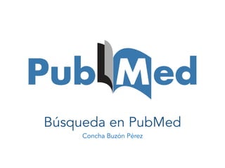 Búsqueda en PubMed
Concha Buzón Pérez
 