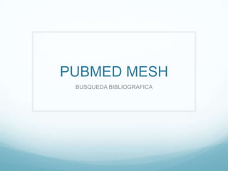 PUBMED MESH BUSQUEDA BIBLIOGRAFICA 