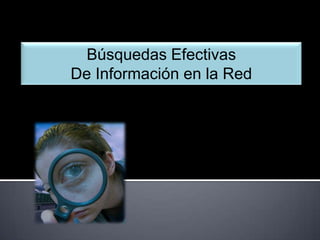Búsquedas Efectivas  De Información en la Red 