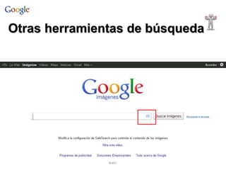 Otras herramientas de búsqueda 
 