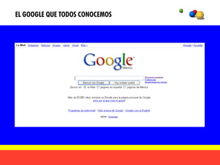 EL GOOGLE QUE TODOS CONOCEMOS
 