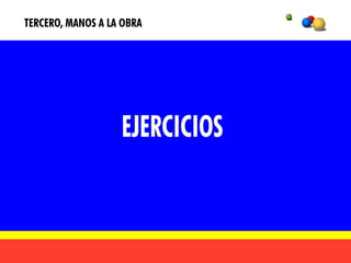 TERCERO, MANOS A LA OBRA
 