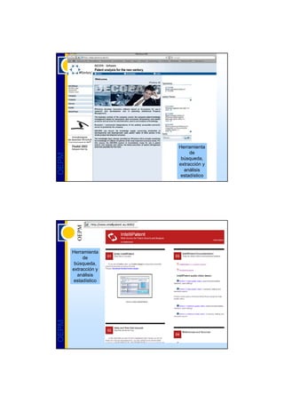 Herramienta
                           de
OEPM




                       búsqueda,
                      extracción y
                        análisis
                      estadístico




       Herramienta
            de
        búsqueda,
       extracción y
         análisis
       estadístico
OEPM
 