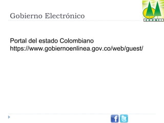 Gobierno Electrónico
Portal del estado Colombiano
https://www.gobiernoenlinea.gov.co/web/guest/

 