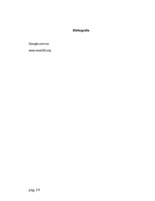 pág. 19
Bibliografía
Google.com.co
www.nodo50.org
 