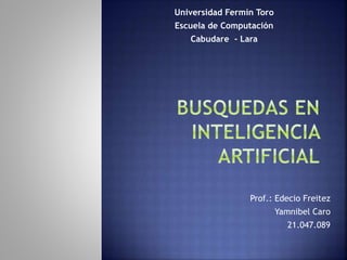 Prof.: Edecio Freitez
Yamnibel Caro
21.047.089
Universidad Fermín Toro
Escuela de Computación
Cabudare - Lara
 
