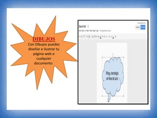 DIBUJOS
Con Dibujos puedes
diseñar e ilustrar tu
página web o
cualquier
documento.
 