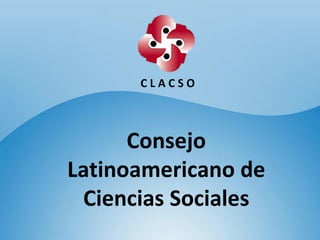 C L A C S O Consejo Latinoamericano de Ciencias Sociales 