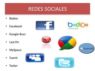 REDES SOCIALESBadooFacebookGoogle BuzzLast.fmMySpaceTuentiTwiter