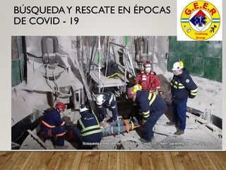 BÚSQUEDAY RESCATE EN ÉPOCAS
DE COVID - 19
 