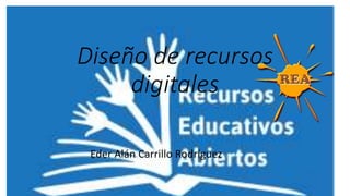 Diseño de recursos
digitales
Eder Alán Carrillo Rodríguez
 