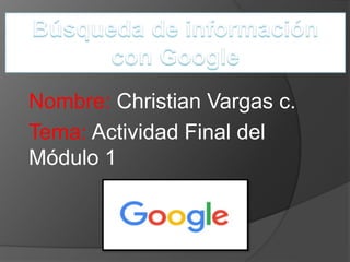 Nombre: Christian Vargas c.
Tema: Actividad Final del
Módulo 1
 