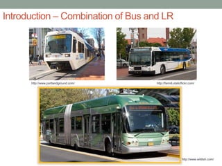 Introduction – Combination of Bus and LR 
http://farm6.staticflickr.com/ 
http://www.wildish.com/ 
http://www.portlandground.com/ 
 