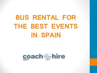 BUS RENTAL FOR
THE BEST EVENTS
IN SPAIN
 