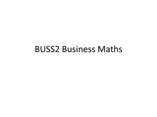BUSS2 Business Maths
 