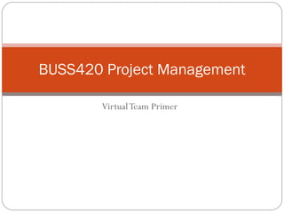 Virtual Team Primer BUSS420 Project Management 