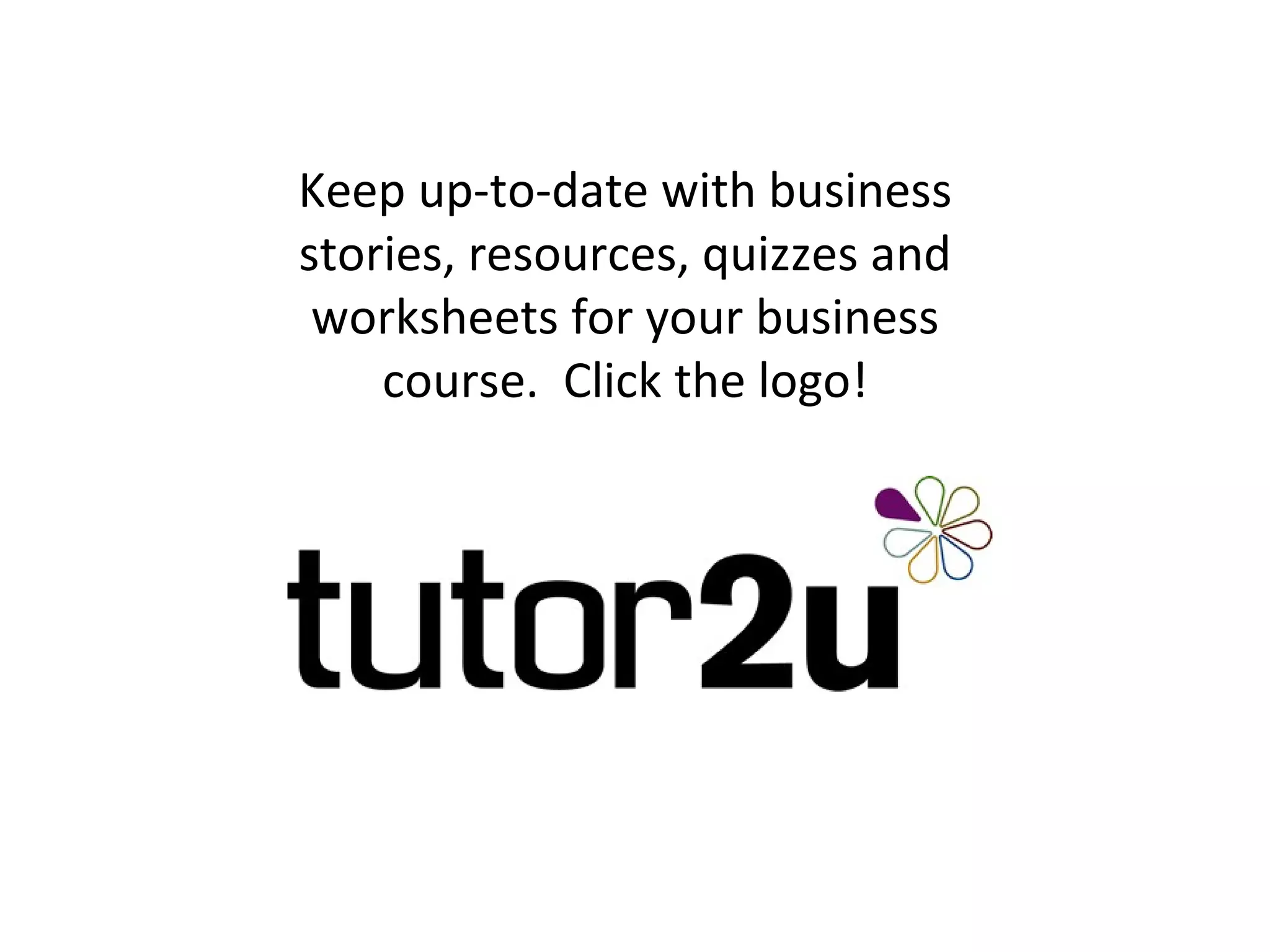 Keep up-to-date with business
stories, resources, quizzes and
 worksheets for your business
    course. Click the logo!
 