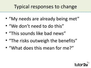 Typical responses to change

•   “My needs are already being met”
•   “We don’t need to do this”
•   “This sounds like bad...
