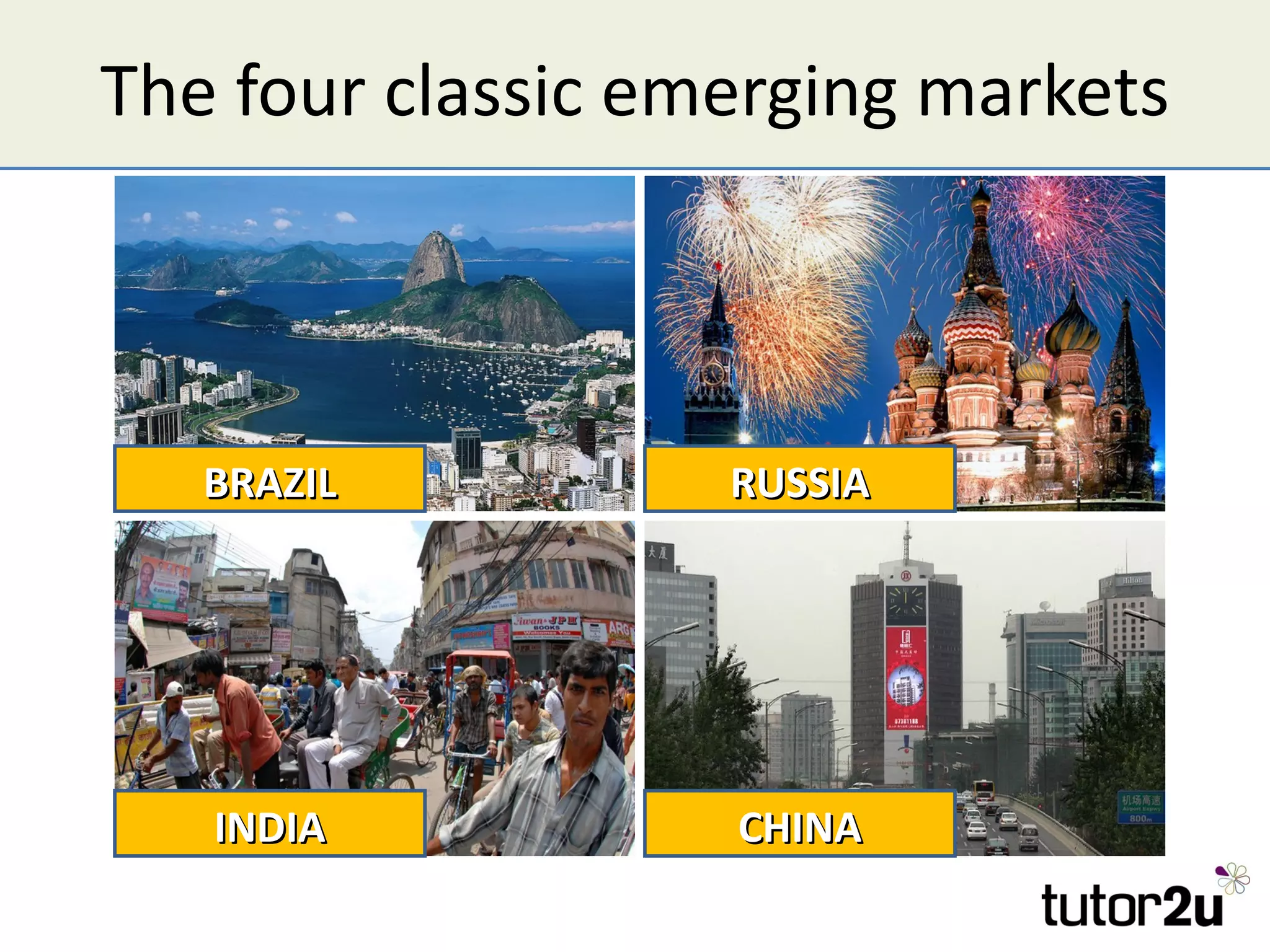 The four classic emerging markets



   BRAZIL          RUSSIA




   INDIA           CHINA
 