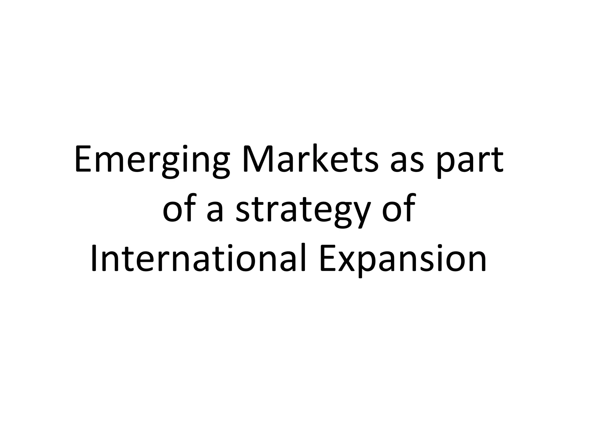 Emerging Markets as part
     of a strategy of
 International Expansion
 