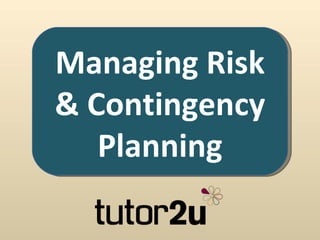 Managing Risk
& Contingency
   Planning
 