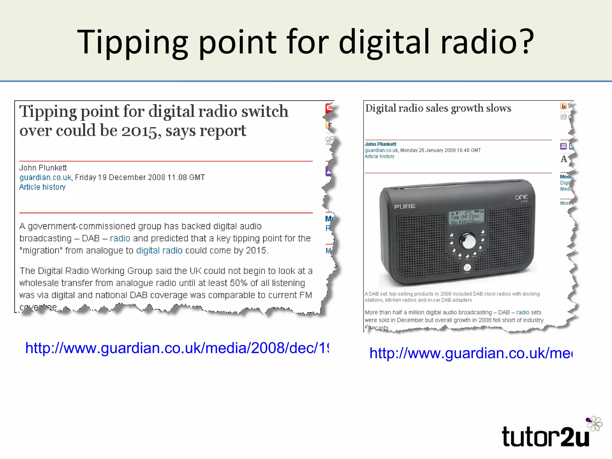 Tipping point for digital radio? http://www.guardian.co.uk/media/2008/dec/19/digital-radio-switchover   http://www.guardian.co.uk/media/2009/jan/26/digital-radio-sales-soar-in-december   