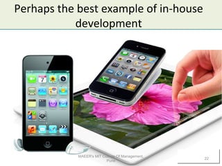 Perhaps the best example of in-house
development
MAEER's MIT College Of Management,
Pune
22
 