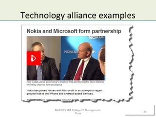 Technology alliance examples
MAEER's MIT College Of Management,
Pune
24
 