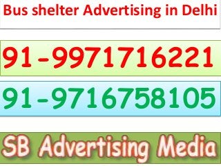 Bus shelter Advertising in Delhi
91-9971716221
91-9716758105
 