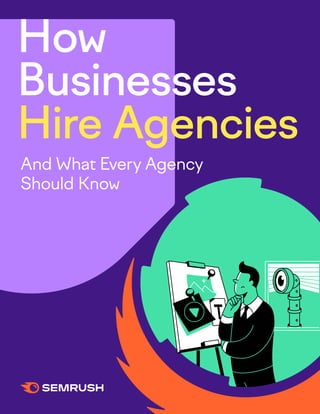 01
How Businesses Hire Agencies
How
Businesses
Hire Agencies
And What Every Agency
Should Know
 