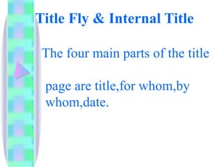 Title Fly & Internal Title

 The four main parts of the title

 page are title,for whom,by
 whom,date.
 