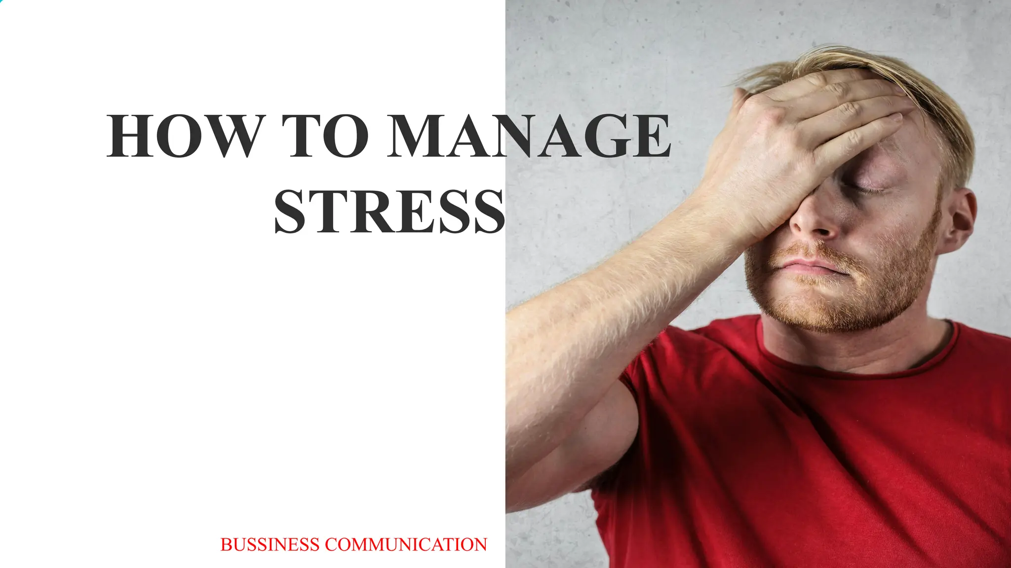HOW TO MANAGE
STRESS
BUSSINESS COMMUNICATION
 