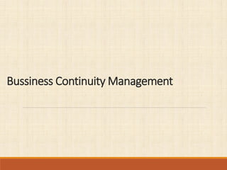 Bussiness Continuity Management
 