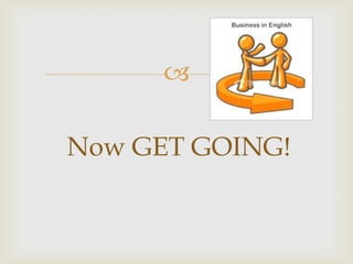 

Now GET GOING!
 