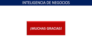 ¡MUCHAS GRACIAS!
INTELIGENCIA DE NEGOCIOS
 